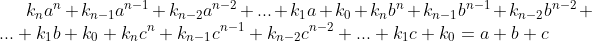 Marathon de problème-Polynômes- Gif.latex?k_{n}a^{n}+k_{n-1}a^{n-1}+k_{n-2}a^{n-2}+...+k_{1}a+k_{0}+k_{n}b^{n}+k_{n-1}b^{n-1}+k_{n-2}b^{n-2}+...+k_{1}b+k_{0}+k_{n}c^{n}+k_{n-1}c^{n-1}+k_{n-2}c^{n-2}+..